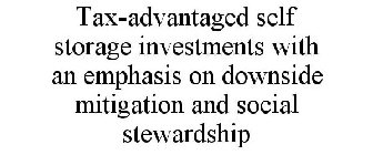 TAX-ADVANTAGED SELF STORAGE INVESTMENTS WITH AN EMPHASIS ON DOWNSIDE MITIGATION AND SOCIAL STEWARDSHIP