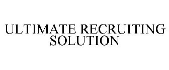 ULTIMATE RECRUITING SOLUTION