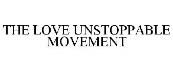 THE LOVE UNSTOPPABLE MOVEMENT