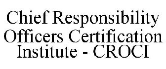 CHIEF RESPONSIBILITY OFFICERS CERTIFICATION INSTITUTE - CROCI
