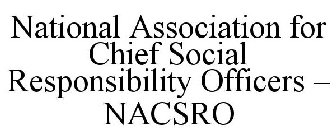 NATIONAL ASSOCIATION FOR CHIEF SOCIAL RESPONSIBILITY OFFICERS - NACSRO