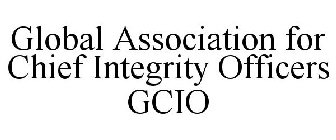 GLOBAL ASSOCIATION FOR CHIEF INTEGRITY OFFICERS GCIO