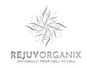 REJUVORGANIX NATURALLY, FROM CELL TO CELL