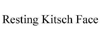 RESTING KITSCH FACE