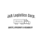 J&R LOGISTICS CORP. J&R LOGISTICS CORP. SAFETY, EFFICIENCY & RELIABILITY