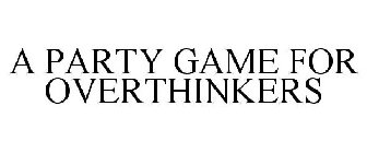 A PARTY GAME FOR OVERTHINKERS