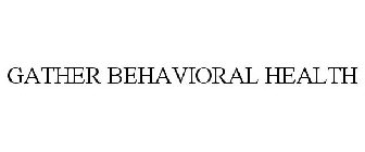 GATHER BEHAVIORAL HEALTH