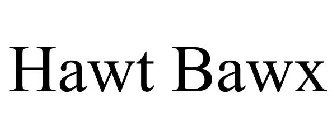 HAWT BAWX