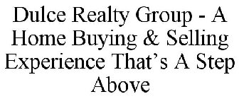 DULCE REALTY GROUP - A HOME BUYING & SELLING EXPERIENCE THAT'S A STEP ABOVE