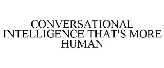 CONVERSATIONAL INTELLIGENCE THAT'S MORE HUMAN