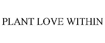 PLANT LOVE WITHIN