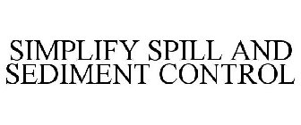 SIMPLIFY SPILL AND SEDIMENT CONTROL