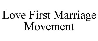 LOVE FIRST MARRIAGE MOVEMENT