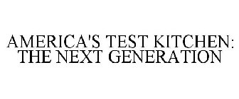 AMERICA'S TEST KITCHEN: THE NEXT GENERATION
