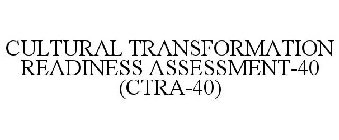CULTURAL TRANSFORMATION READINESS ASSESSMENT-40 (CTRA-40)