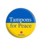 TAMPONS FOR PEACE  PERIOD