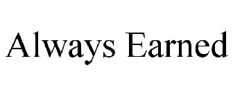 ALWAYS EARNED