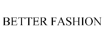 BETTER FASHION