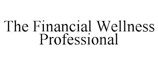 THE FINANCIAL WELLNESS PROFESSIONAL