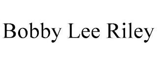 BOBBY LEE RILEY