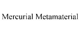 MERCURIAL METAMATERIAL