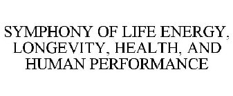 SYMPHONY OF LIFE ENERGY, LONGEVITY, HEALTH, AND HUMAN PERFORMANCE