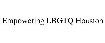 EMPOWERING LGBTQ HOUSTON