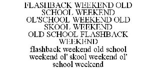 FLASHBACK WEEKEND OLD SCHOOL WEEKEND OL'SCHOOL WEEKEND OLD SKOOL WEEKEND OLD SCHOOL FLASHBACK WEEKEND FLASHBACK WEEKEND OLD SCHOOL WEEKEND OL' SKOOL WEEKEND OL' SCHOOL WEEKEND