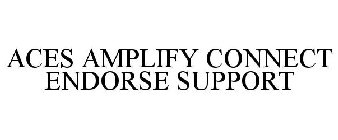 ACES AMPLIFY CONNECT ENDORSE SUPPORT
