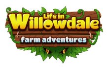 LIFE IN WILLOWDALE FARM ADVENTURES