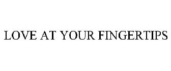 LOVE AT YOUR FINGERTIPS