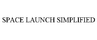 SPACE LAUNCH SIMPLIFIED