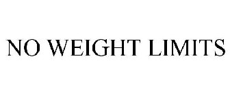 NO WEIGHT LIMITS