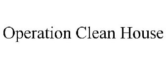 OPERATION CLEAN HOUSE
