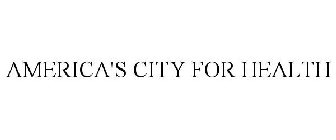 AMERICA'S CITY FOR HEALTH