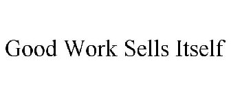 GOOD WORK SELLS ITSELF