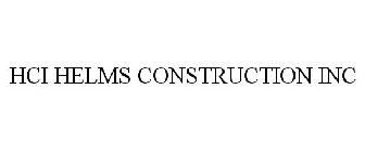HCI HELMS CONSTRUCTION INC