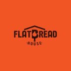 FLAT BREAD HOUSE