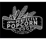 AMC PERFECTLY POPCORN THE PERFECT BITE EVERY TIME