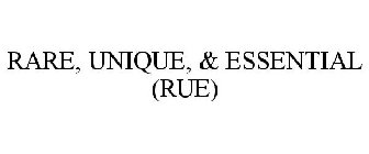 RARE, UNIQUE, & ESSENTIAL (RUE)