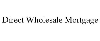 DIRECT WHOLESALE MORTGAGE