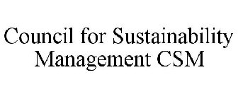 COUNCIL FOR SUSTAINABILITY MANAGEMENT CSM