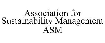 ASSOCIATION FOR SUSTAINABILITY MANAGEMENT ASM