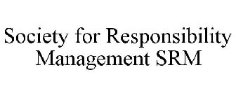 SOCIETY FOR RESPONSIBILITY MANAGEMENT SRM