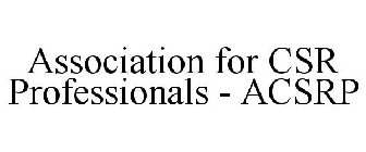 ASSOCIATION FOR CSR PROFESSIONALS - ACSRP