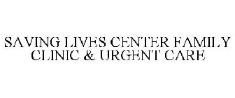 SAVING LIVES CENTER FAMILY CLINIC & URGENT CARE