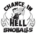 CHANCE IN HELL SNOBALLS