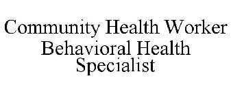 COMMUNITY HEALTH WORKER BEHAVIORAL HEALTH SPECIALIST