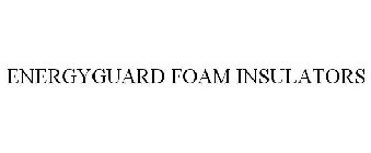 ENERGYGUARD FOAM INSULATORS