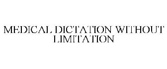 MEDICAL DICTATION WITHOUT LIMITATION